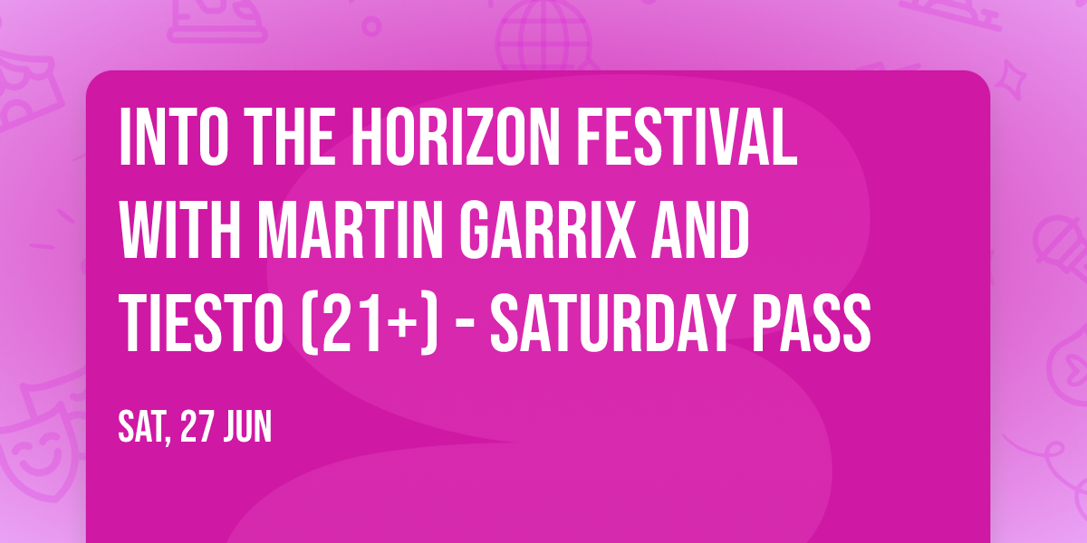 Into The Horizon Festival with Martin Garrix and Tiesto (21+) - Saturday Pass