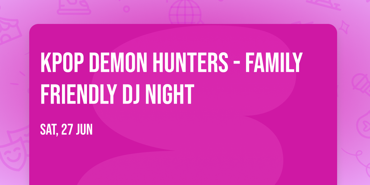 KPOP Demon Hunters - Family Friendly DJ Night