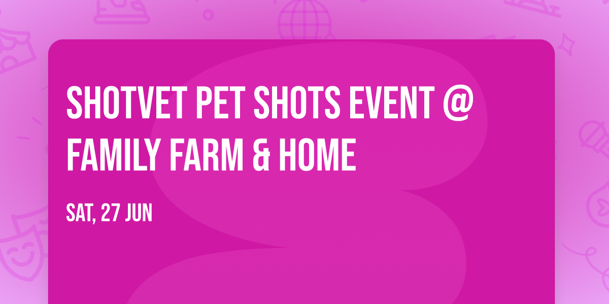 ShotVet Pet Shots Event @ Family Farm & Home