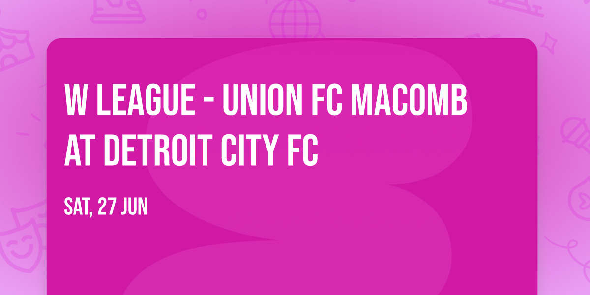 W League - Union FC Macomb at Detroit City FC