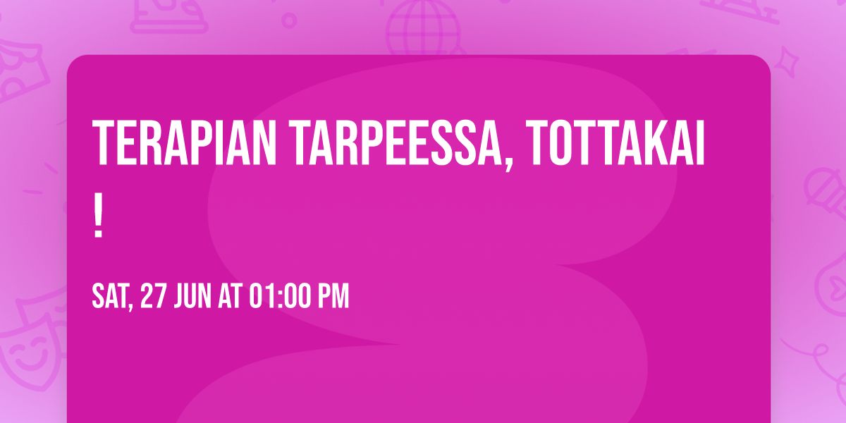 Terapian tarpeessa, tottakai!