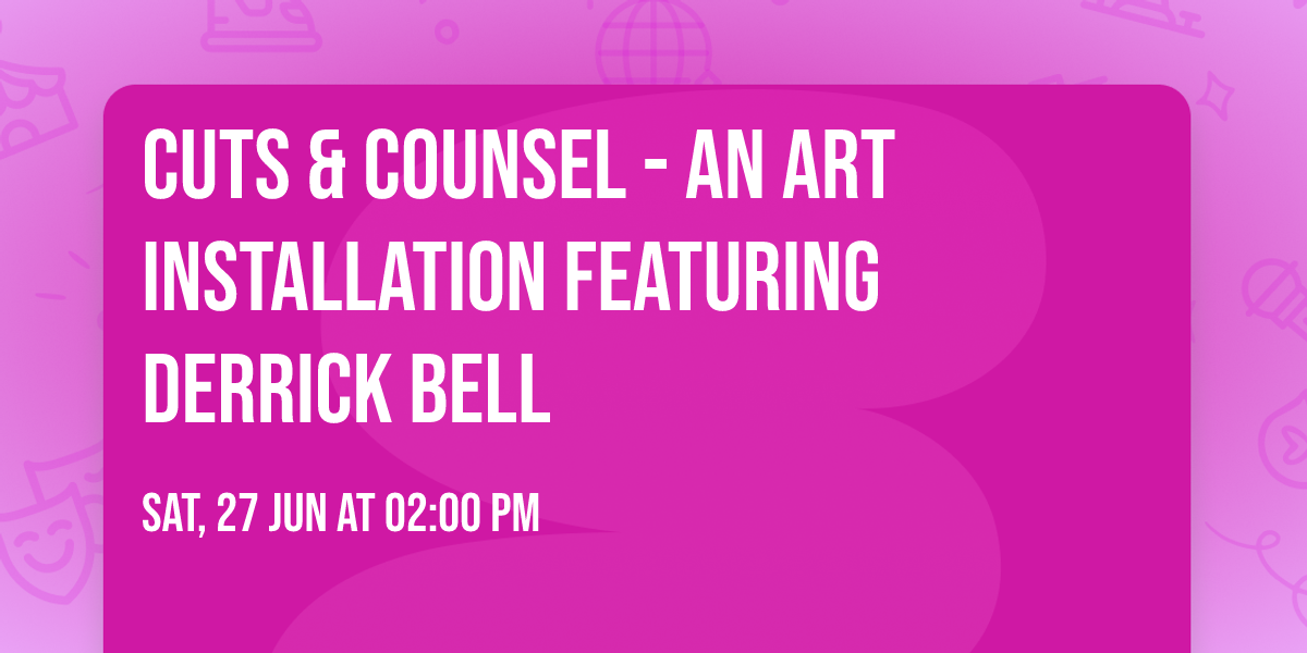 Cuts & Counsel - An Art Installation Featuring Derrick Bell