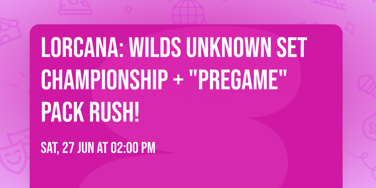 Lorcana: Wilds Unknown Set Championship + "Pregame" Pack Rush!