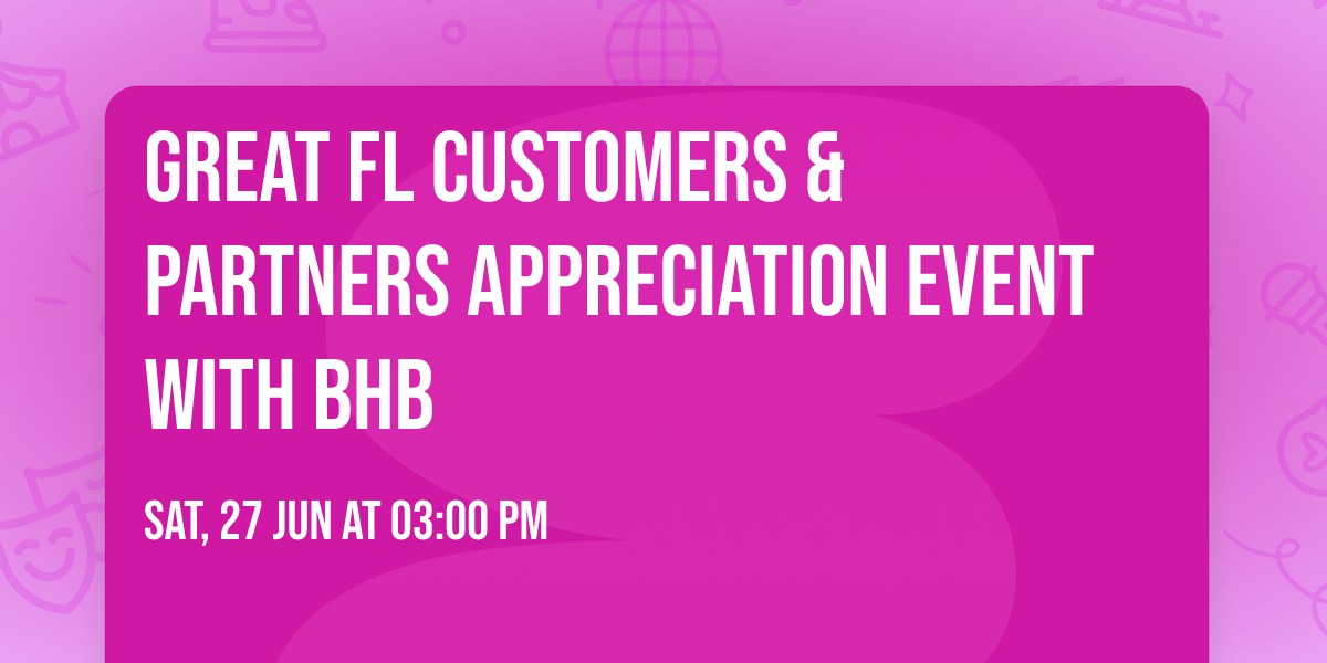 Great FL Customers & Partners Appreciation Event with BHB