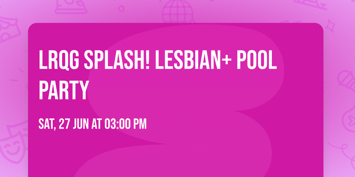 LRQG Splash! Lesbian+ Pool Party