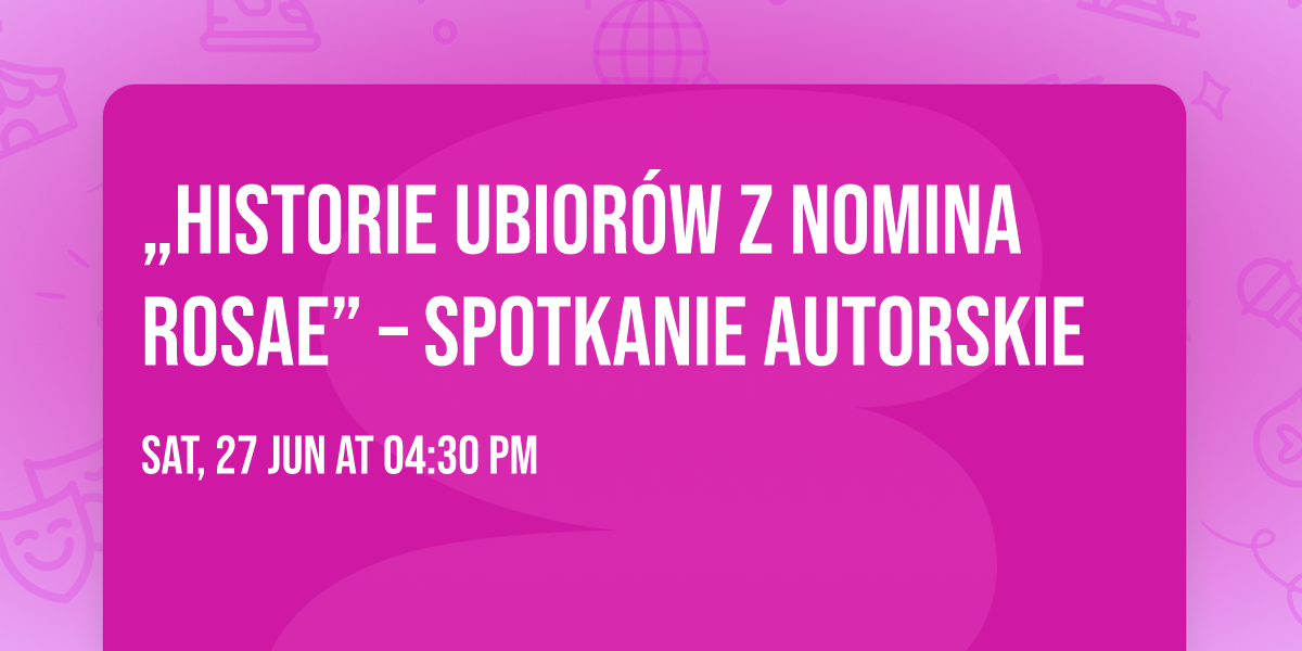 \u201eHistorie ubior\u00f3w z Nomina Rosae\u201d \u2013 spotkanie autorskie