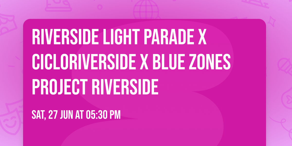 Riverside Light Parade x CicloRiverside x Blue Zones Project Riverside