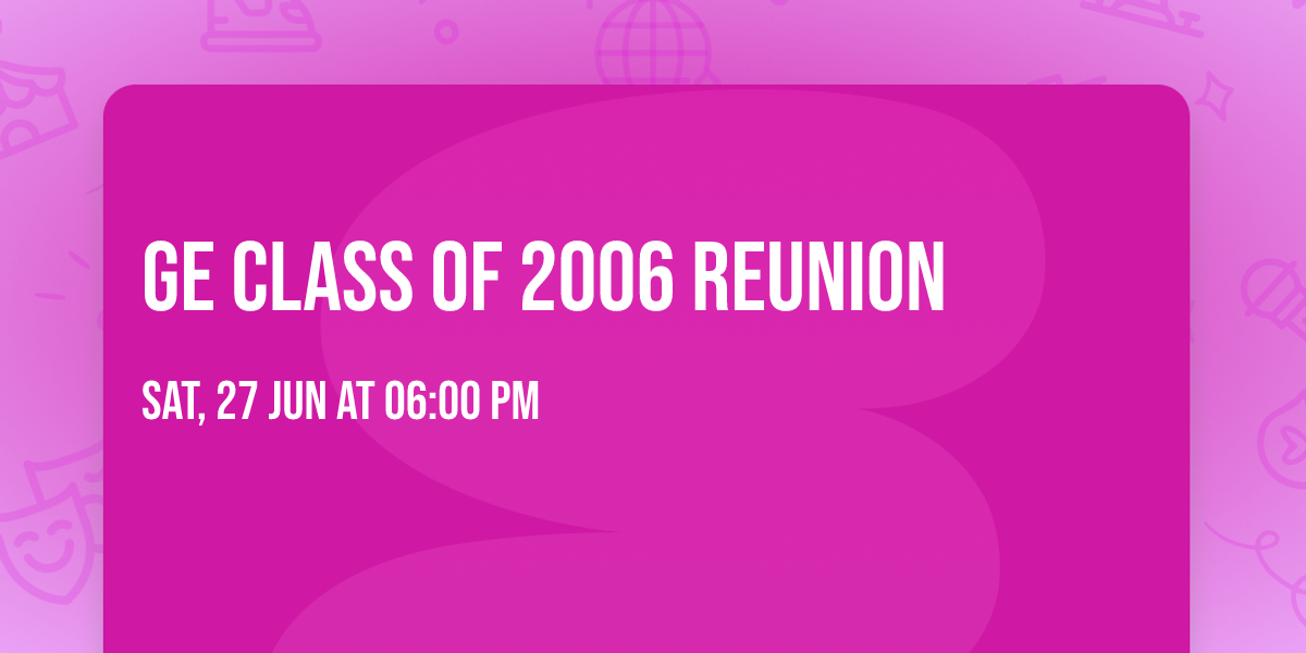 GE Class of 2006 Reunion 