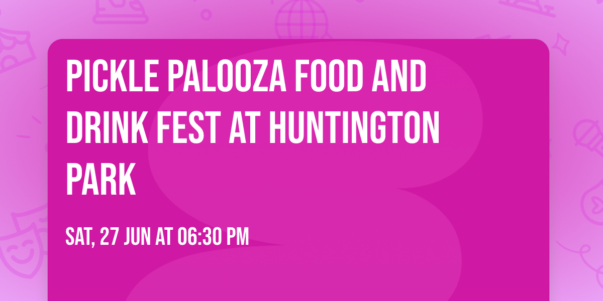 Pickle Palooza Food and Drink Fest at Huntington Park