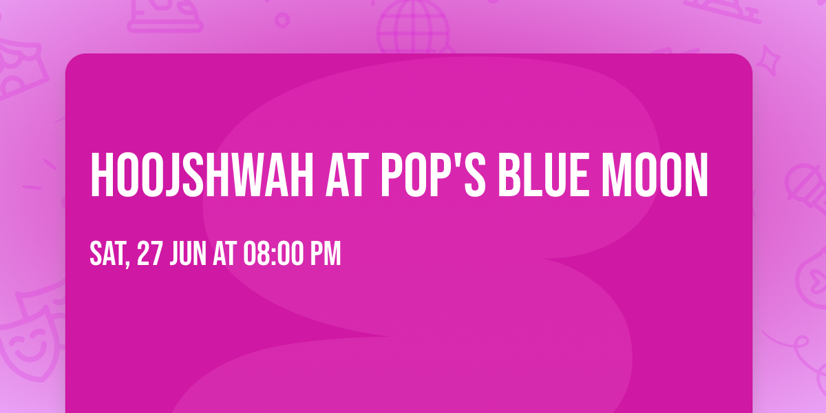 Hoojshwah at Pop's Blue Moon