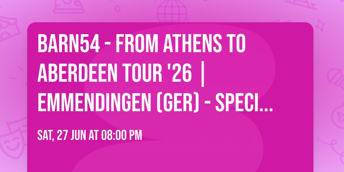 barn54 - From Athens to Aberdeen Tour '26 | Emmendingen (GER) - Special Guest: Beef