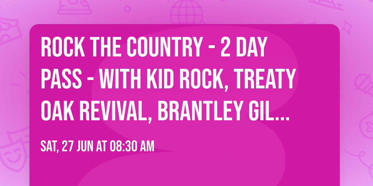 Rock The Country - 2 Day Pass - with Kid Rock, Treaty Oak Revival, Brantley Gilbert and more