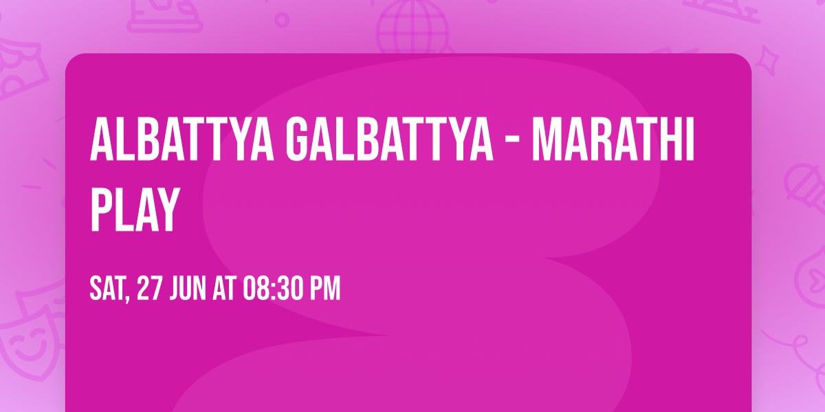 Albattya Galbattya - Marathi Play