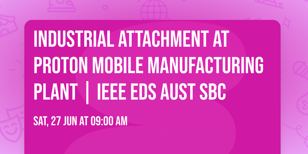 Industrial Attachment at Proton Mobile Manufacturing Plant | IEEE EDS AUST SBC