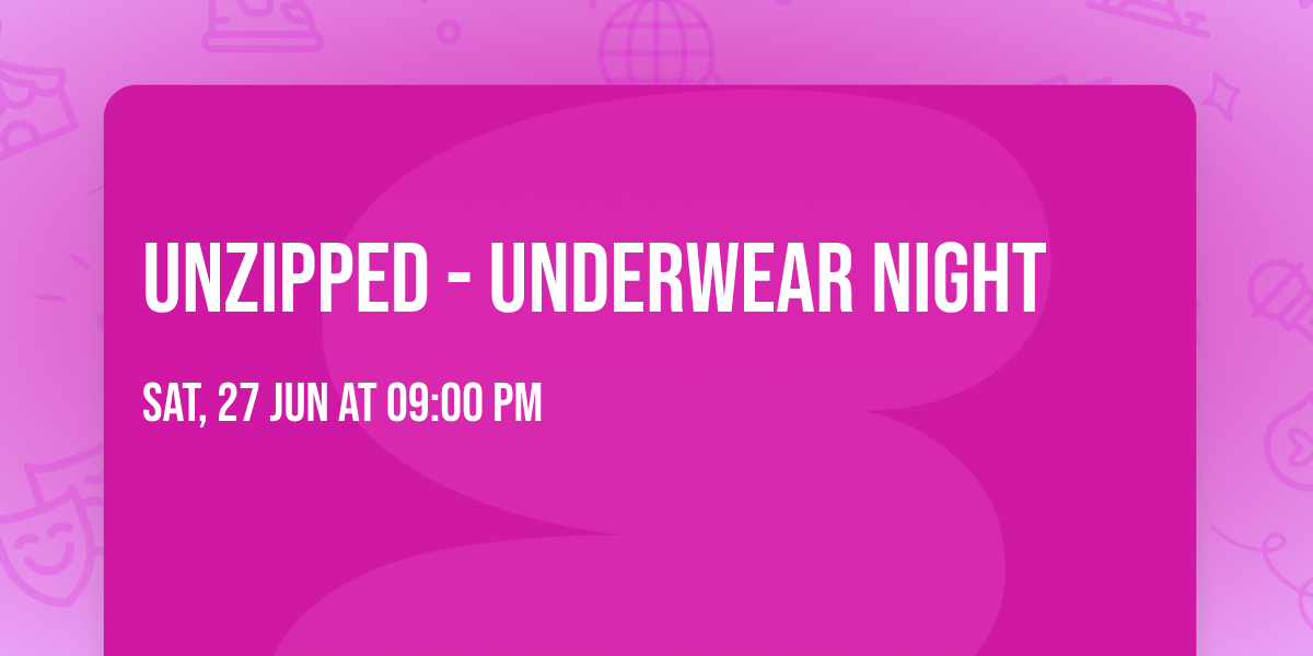 Unzipped - Underwear Night