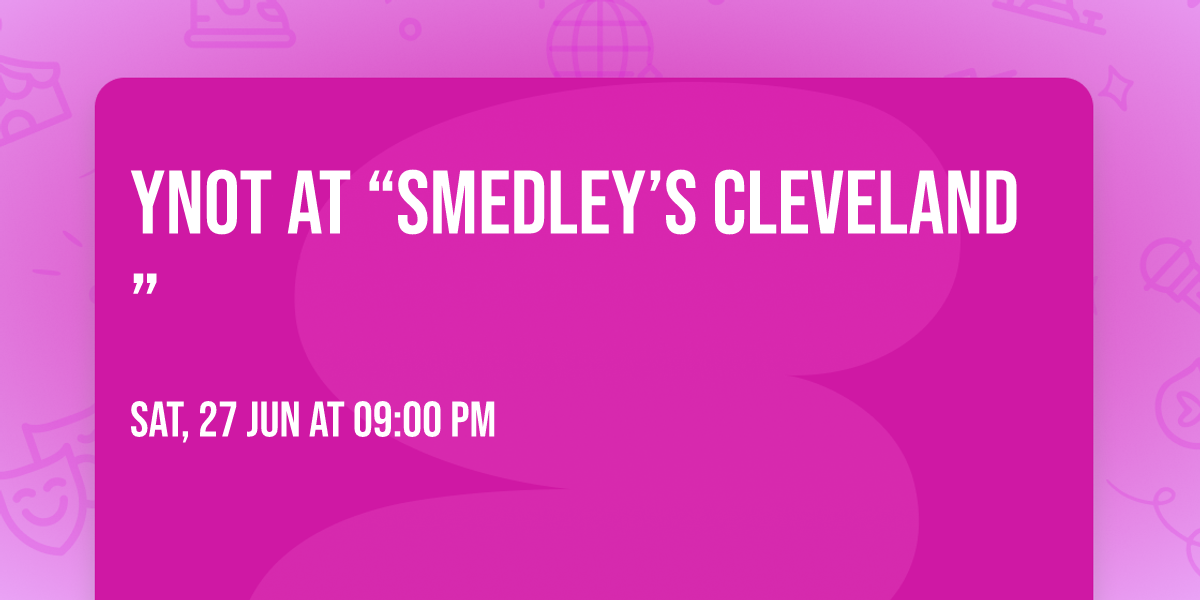 Ynot at \u201cSmedley\u2019s Cleveland\u201d 