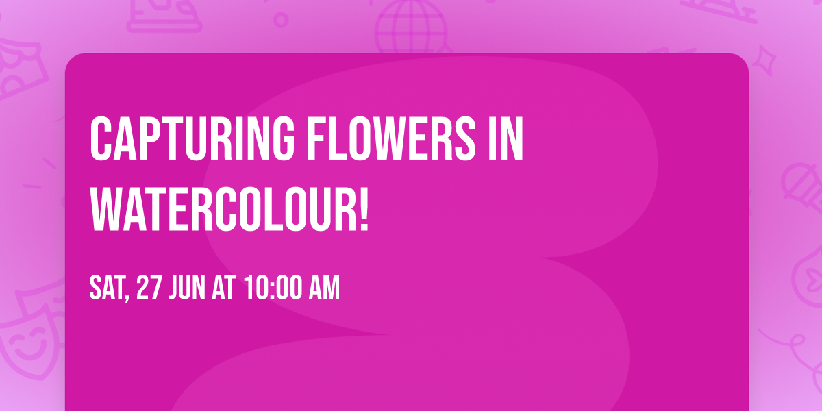Capturing Flowers in Watercolour!