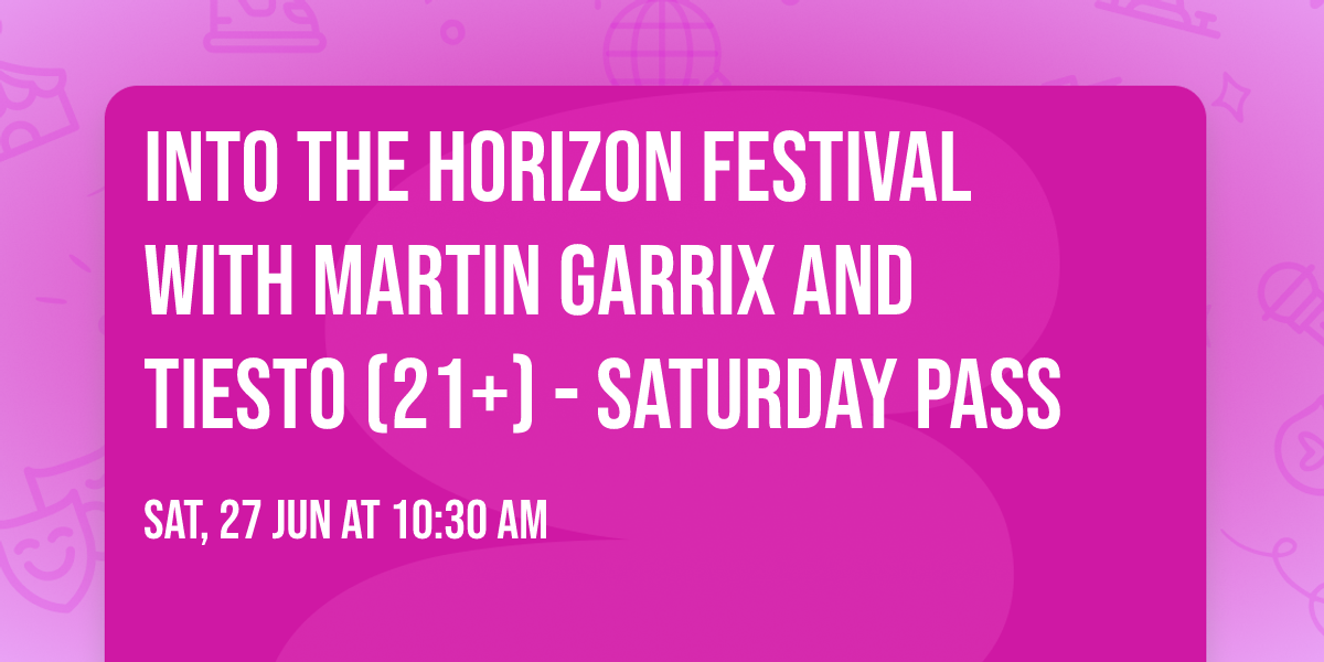Into The Horizon Festival with Martin Garrix and Tiesto (21+) - Saturday Pass