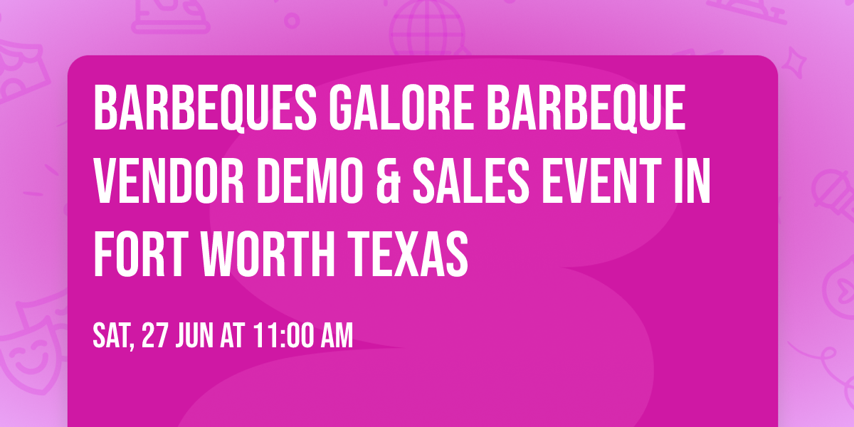 Barbeques Galore Barbeque Vendor Demo & Sales Event in Fort Worth Texas