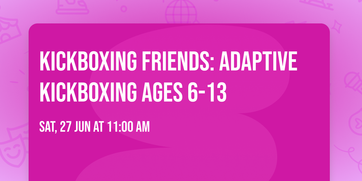 Kickboxing Friends: Adaptive Kickboxing Ages 6-13