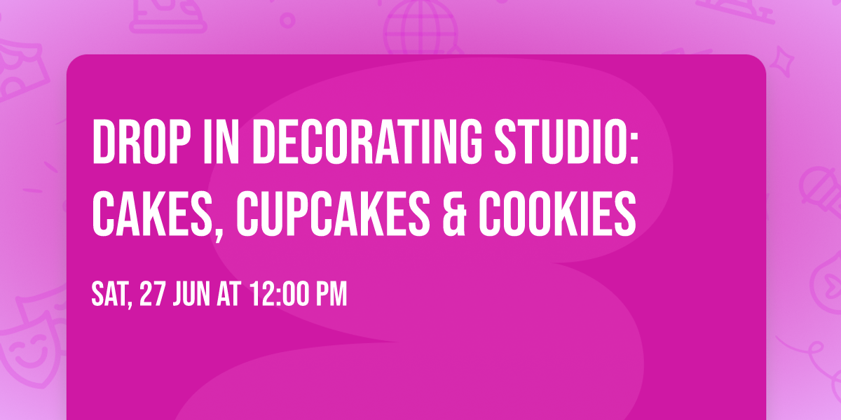 Drop In Decorating Studio: Cakes, Cupcakes & Cookies