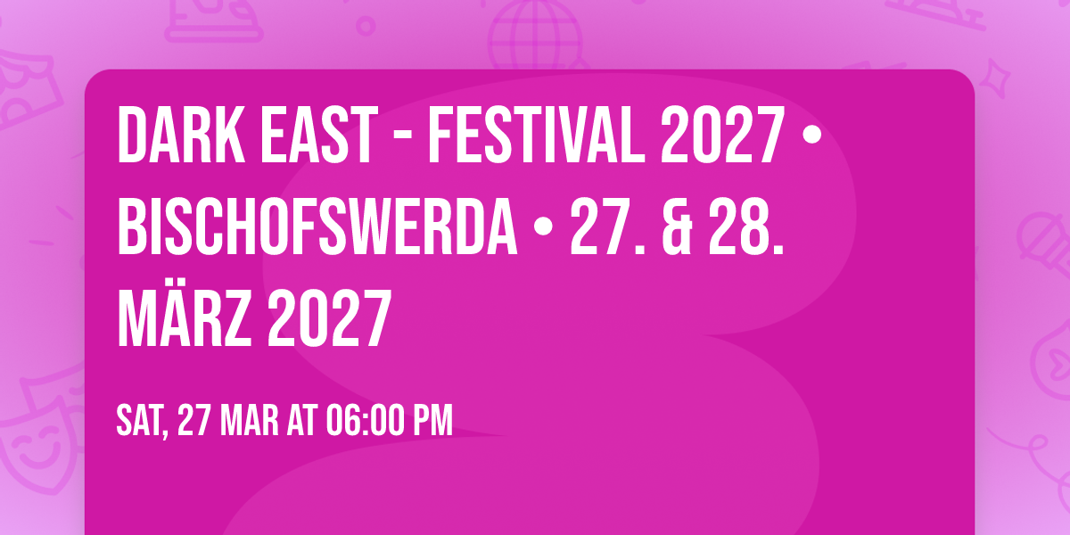 DARK EAST - Festival 2027 \u2022 Bischofswerda \u2022 27. & 28. M\u00e4rz 2027