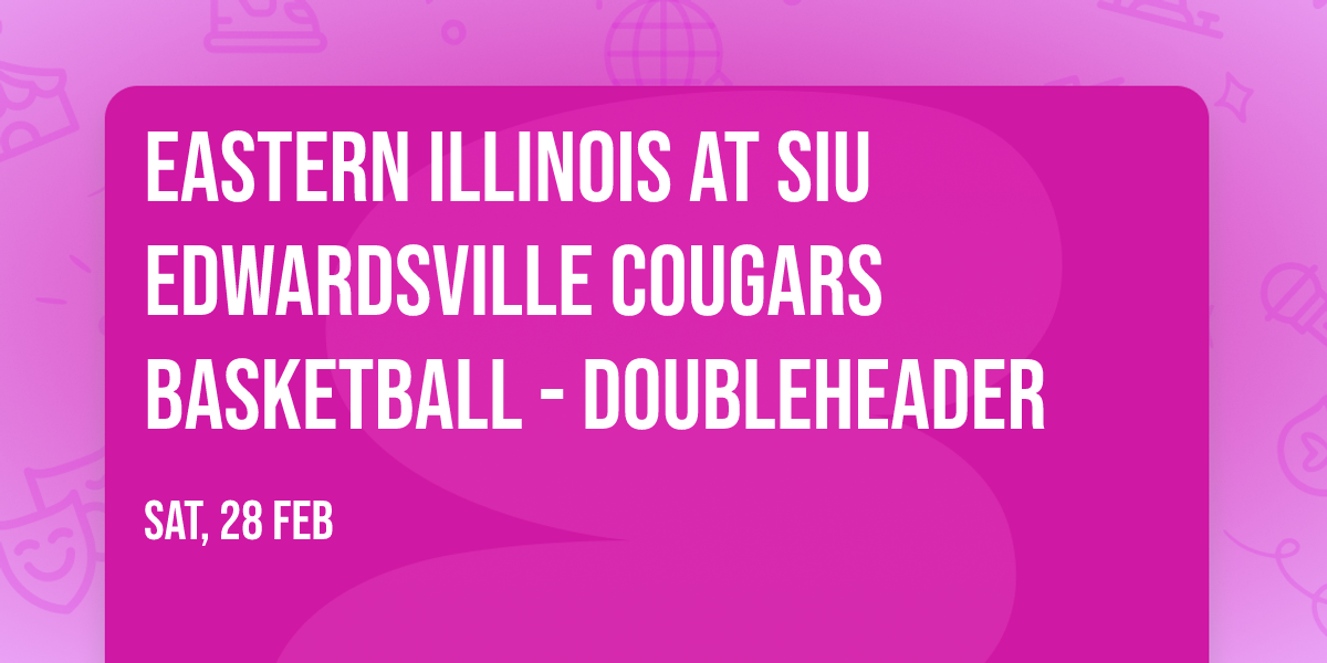 Eastern Illinois at SIU Edwardsville Cougars Basketball - Doubleheader