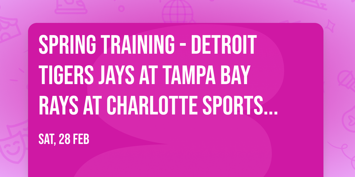 Spring Training - Detroit Tigers Jays at Tampa Bay Rays at Charlotte Sports Park