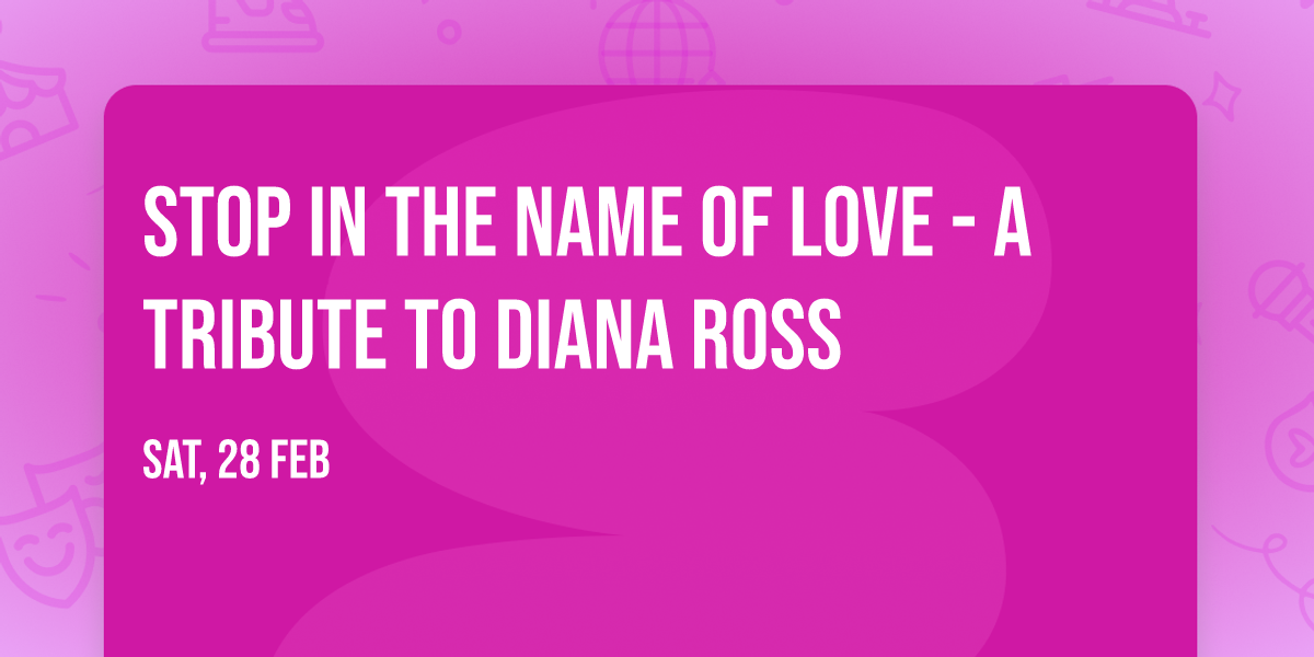Stop In The Name of Love - A Tribute to Diana Ross