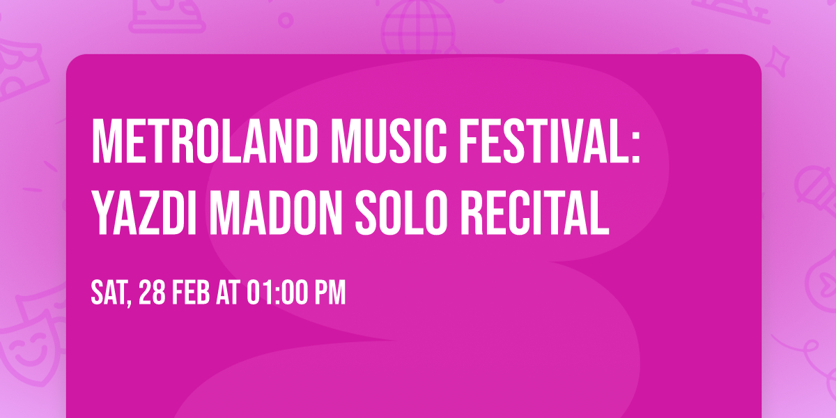 MetroLand Music Festival: Yazdi Madon Solo Recital