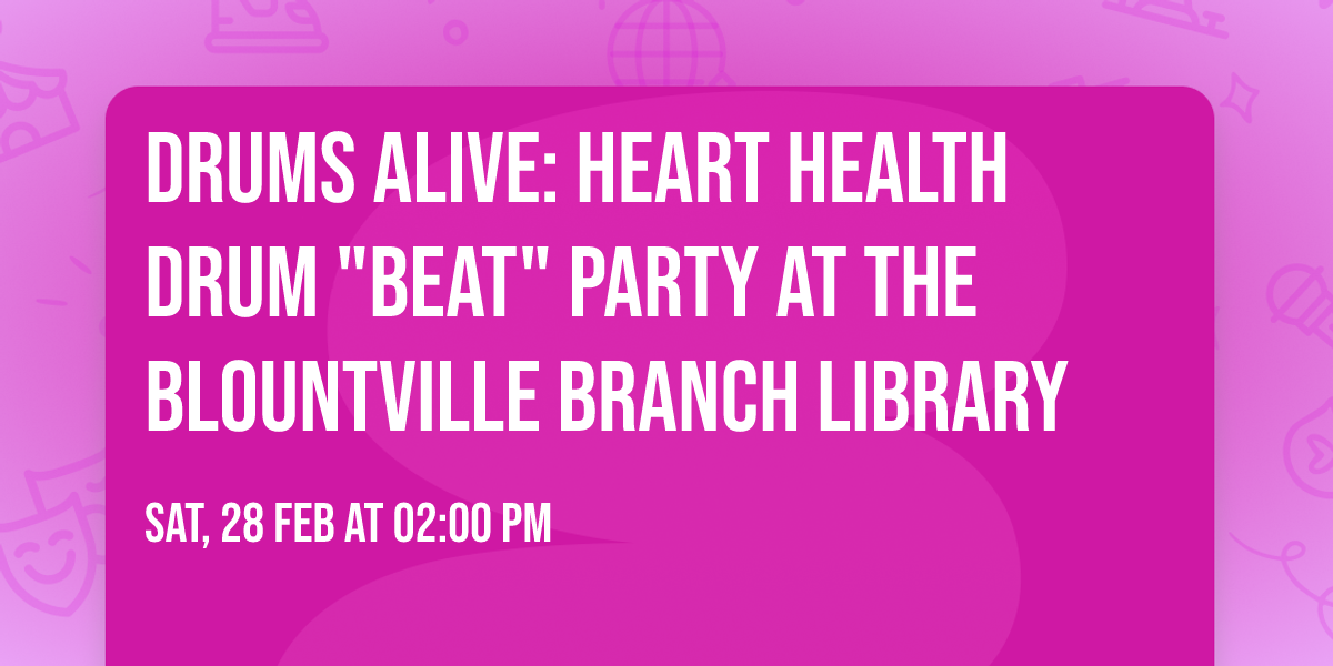 Drums Alive: Heart Health Drum "Beat" Party at the Blountville branch library
