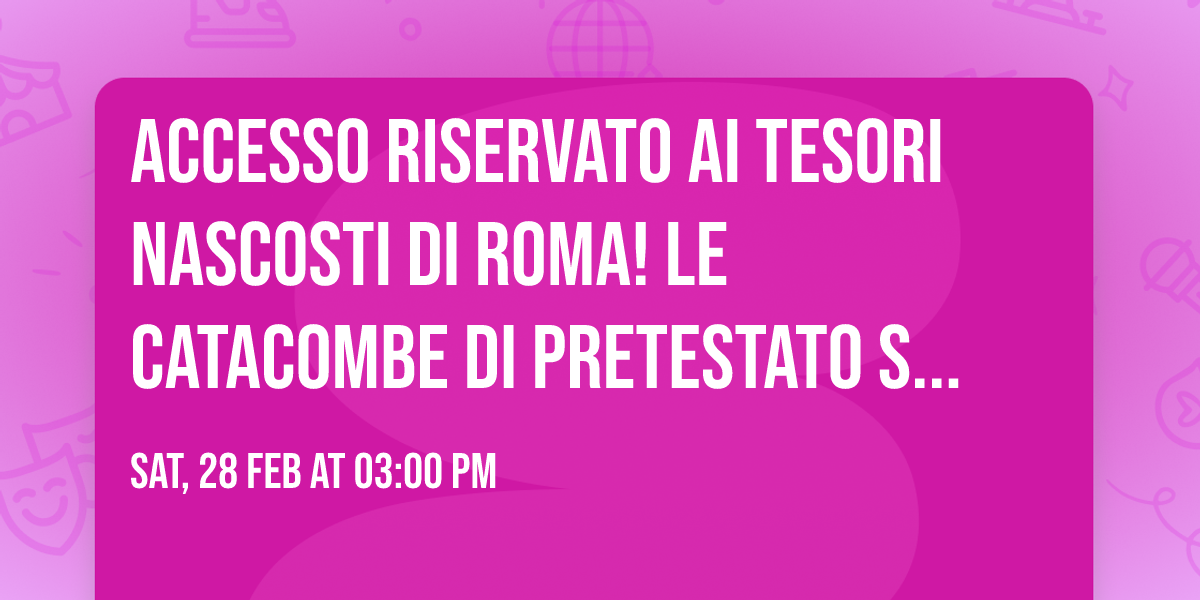 Accesso riservato ai tesori nascosti di Roma! Le Catacombe di Pretestato Sabato 28\/02 ore 15:00