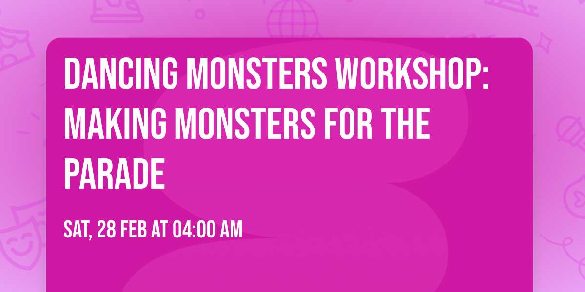 Dancing Monsters Workshop: Making Monsters for the Parade 