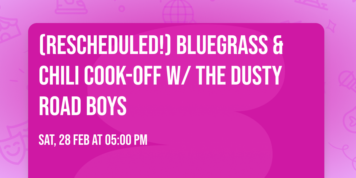 (RESCHEDULED!) Bluegrass & Chili Cook-Off w\/ The Dusty Road Boys