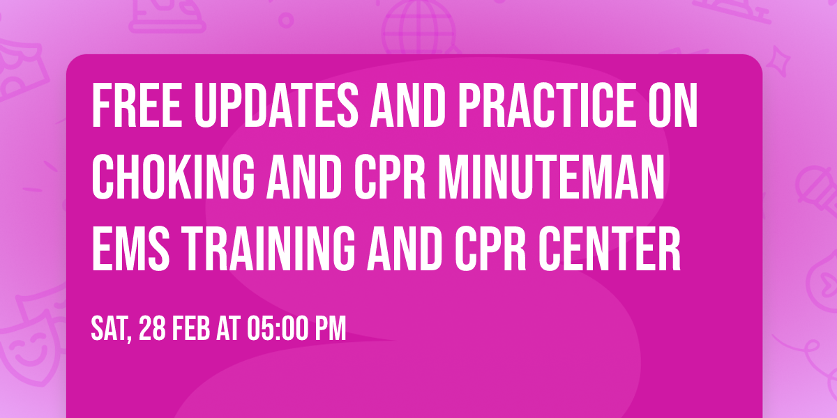 Free updates and practice on choking and CPR Minuteman EMS Training and CPR Center 