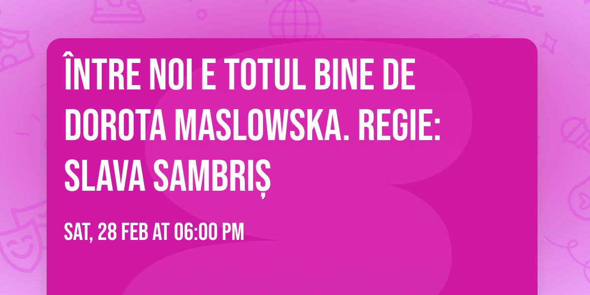 \u00centre noi e totul bine de Dorota Maslowska. Regie: Slava Sambri\u0219