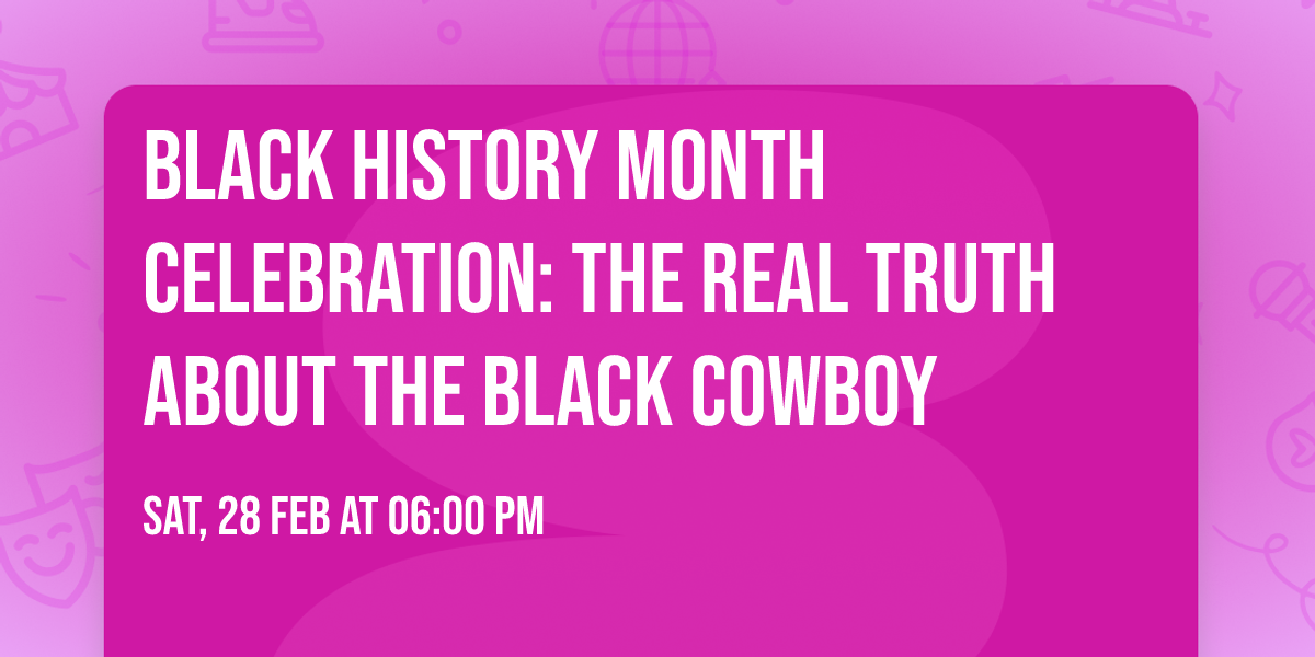 Black History Month Celebration: The Real Truth About the Black Cowboy 