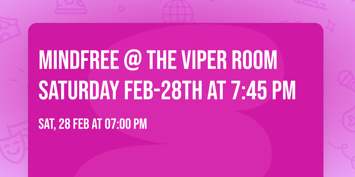 MIndFree @ The Viper Room Saturday Feb-28th at 7:45 PM