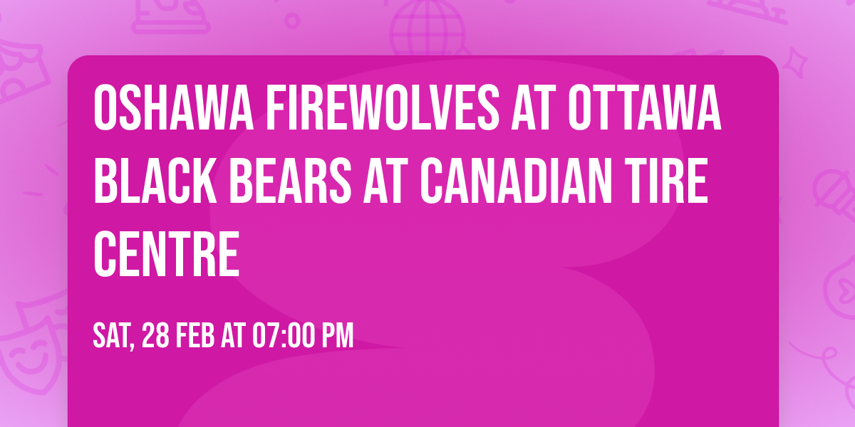 Oshawa FireWolves at Ottawa Black Bears at Canadian Tire Centre