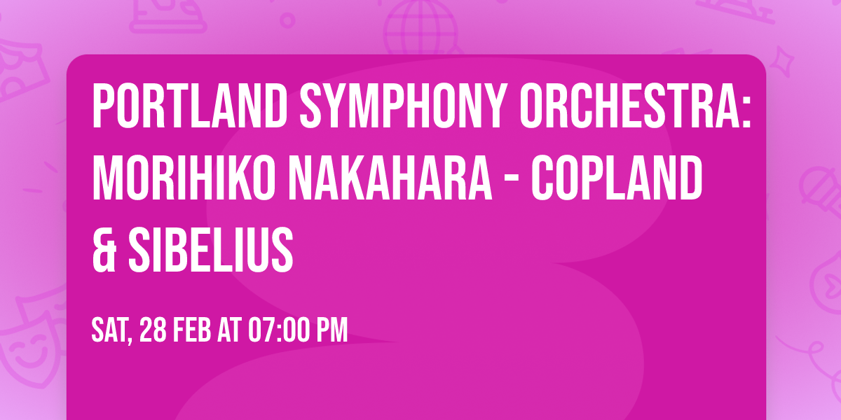 Portland Symphony Orchestra: Morihiko Nakahara - Copland & Sibelius