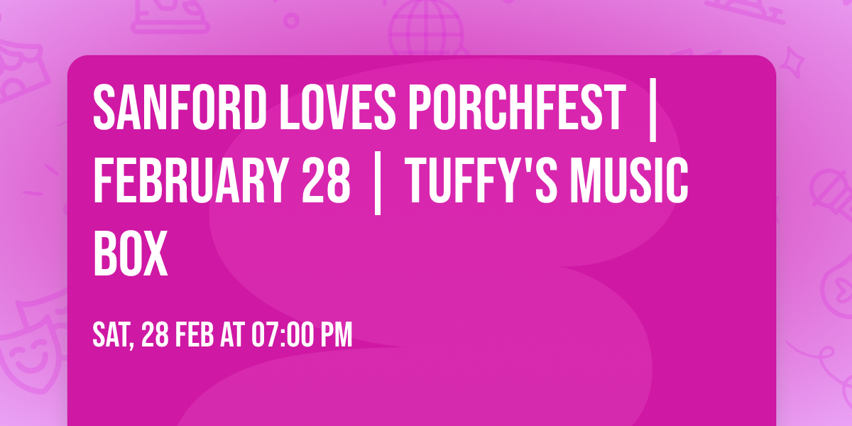 Sanford Loves Porchfest | February 28 | Tuffy's Music Box