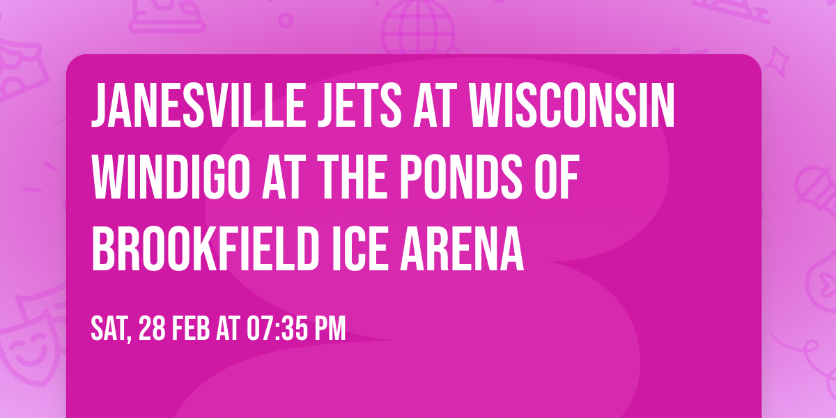 Janesville Jets at Wisconsin Windigo at The Ponds of Brookfield Ice Arena