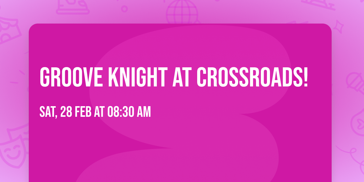 Groove Knight at Crossroads!