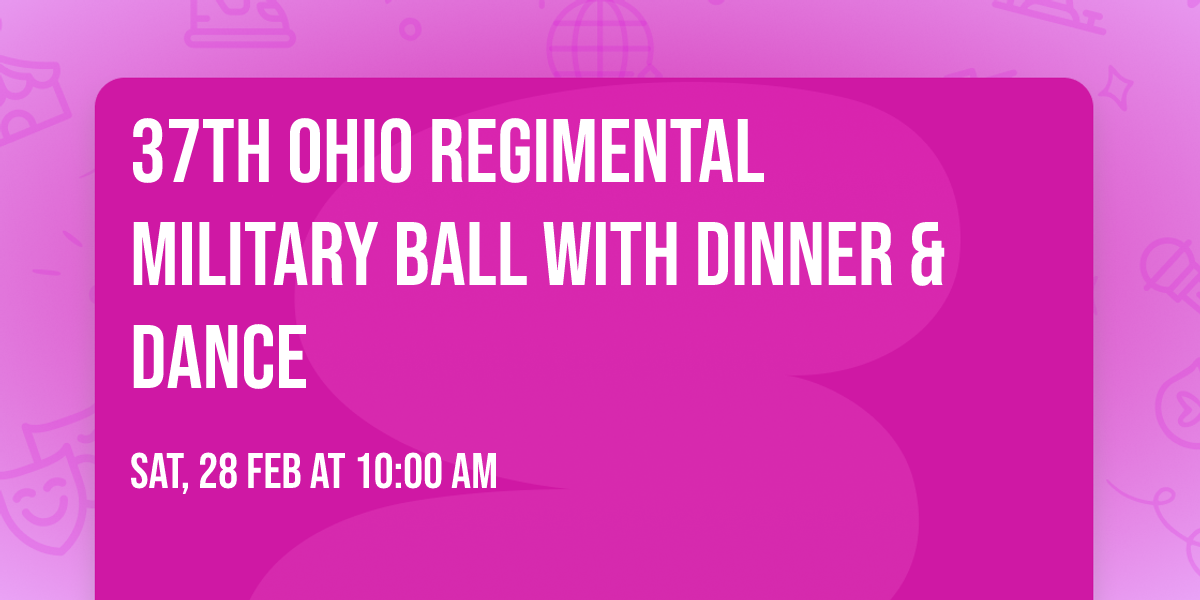 37th Ohio Regimental Military Ball with dinner & dance