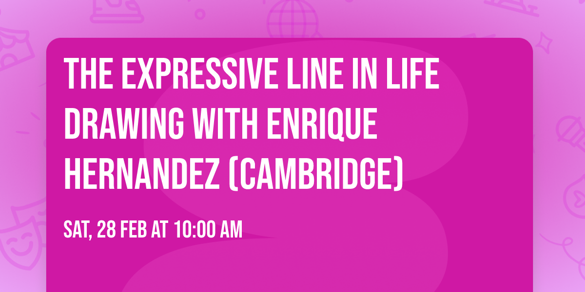 The Expressive Line In Life Drawing With Enrique Hernandez (Cambridge)