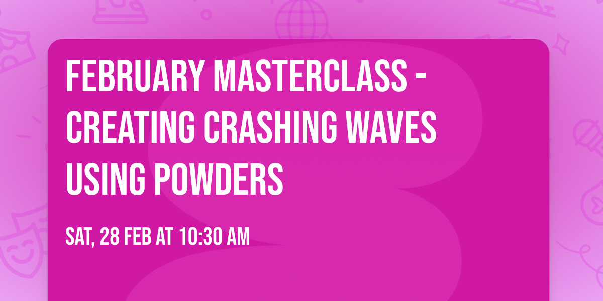 February Masterclass - Creating crashing waves using powders