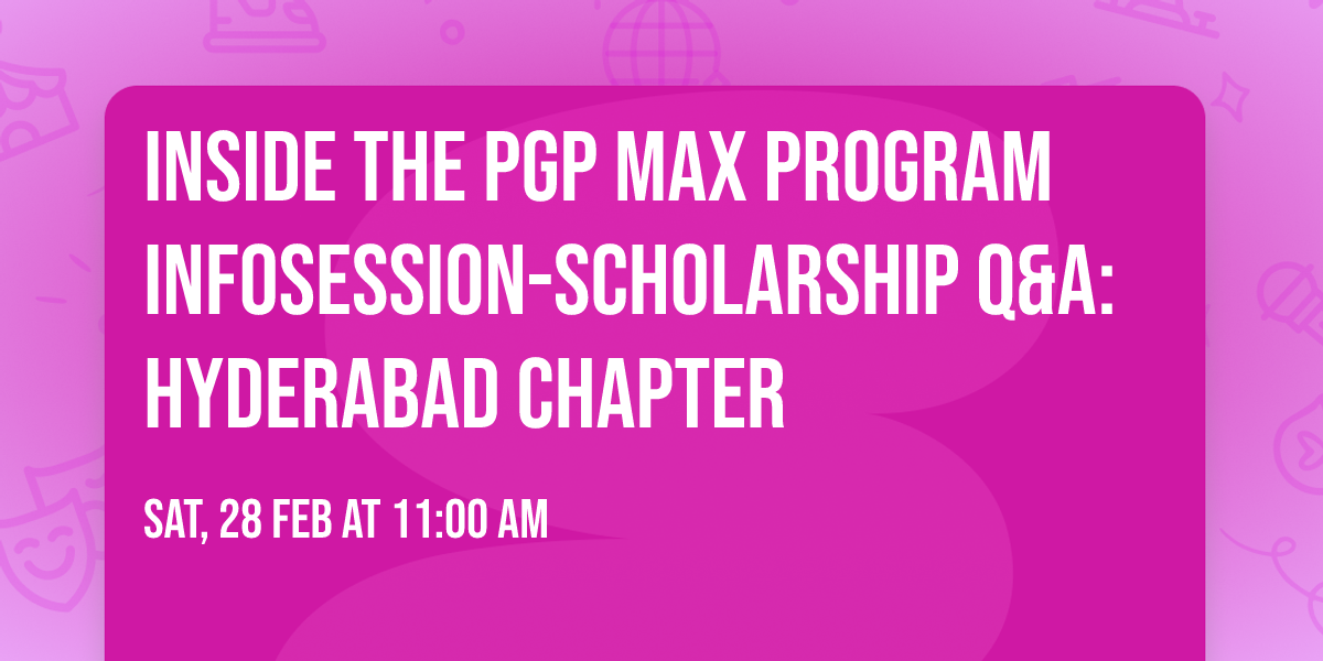 Inside the PGP MAX Program Infosession-Scholarship Q&A: Hyderabad Chapter