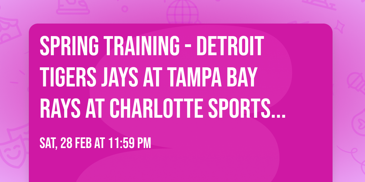 Spring Training - Detroit Tigers Jays at Tampa Bay Rays at Charlotte Sports Park
