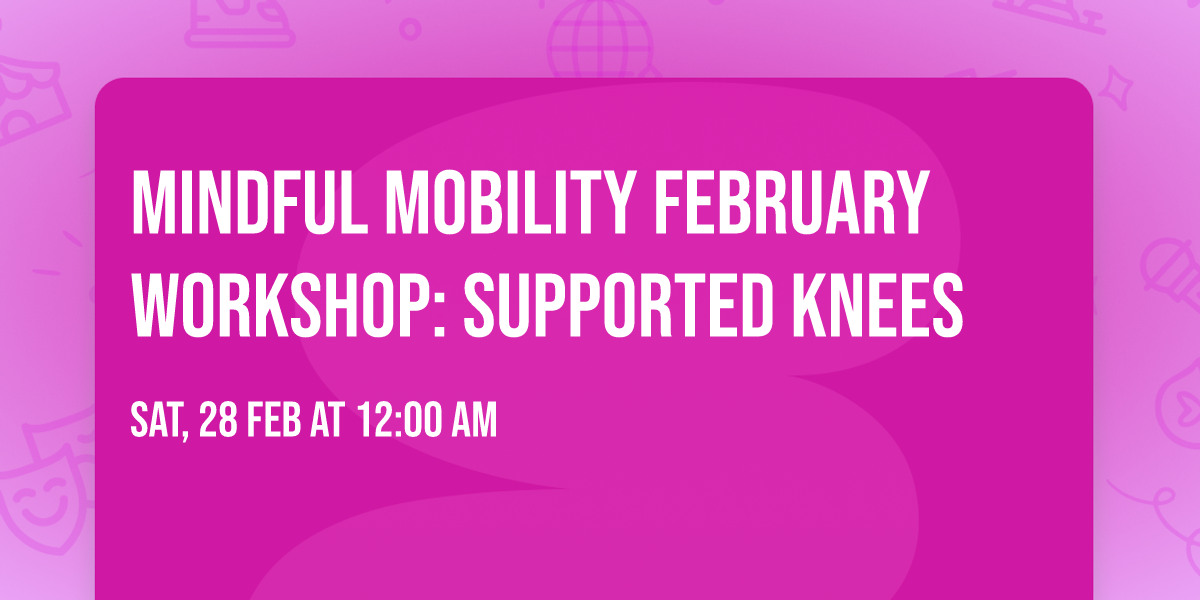 Mindful Mobility February Workshop: Supported Knees