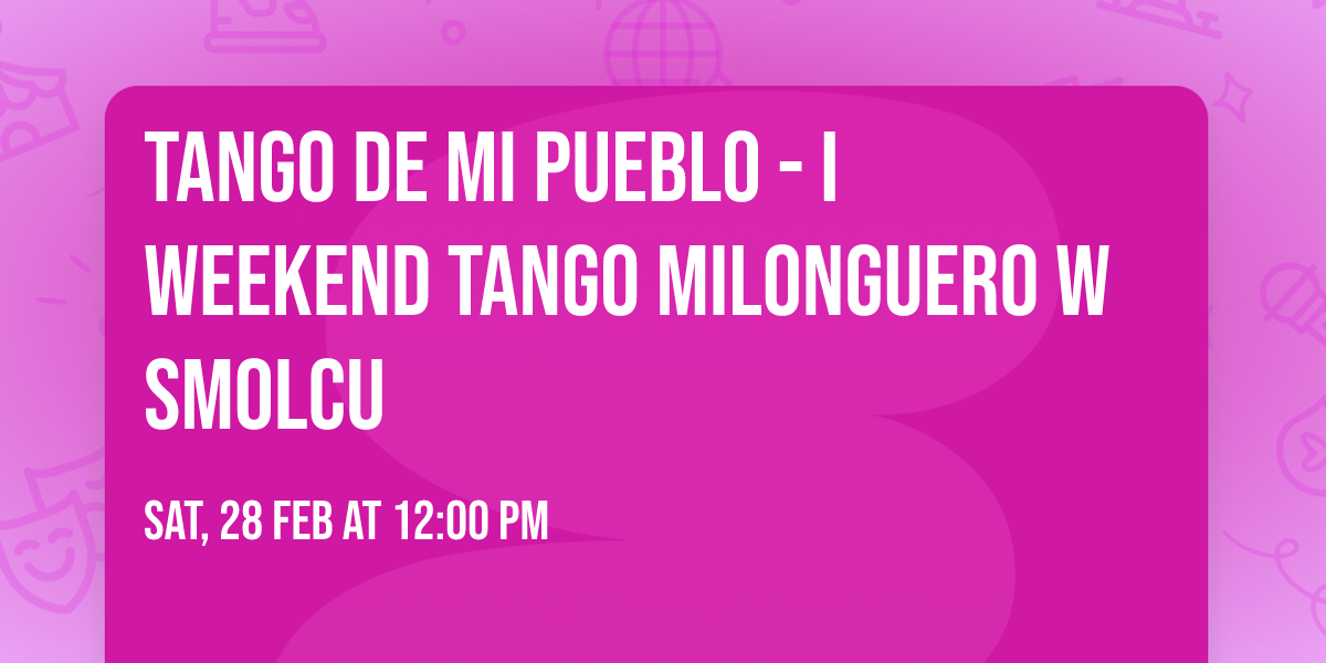 Tango de mi Pueblo - I Weekend Tango MILONGUERO w Smolcu